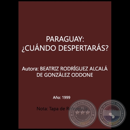 PARAGUAY: CUANDO DESPERTARAS? - Autora: BEATRIZ RODRGUEZ ALCAL DE GONZLEZ ODDONE - Ao 1999